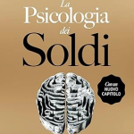 Copertina del libro 'La psicologia dei soldi' di Morgan Housel, che esplora le dinamiche emotive e comportamentali legate alla gestione del denaro, offrendo spunti su come le nostre decisioni finanziarie siano influenzate da esperienze personali e percezioni culturali.
