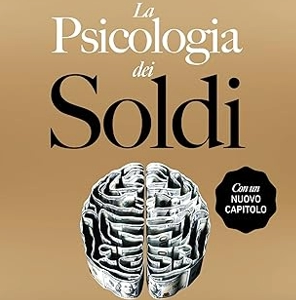 Copertina del libro 'La psicologia dei soldi' di Morgan Housel, che esplora le dinamiche emotive e comportamentali legate alla gestione del denaro, offrendo spunti su come le nostre decisioni finanziarie siano influenzate da esperienze personali e percezioni culturali.